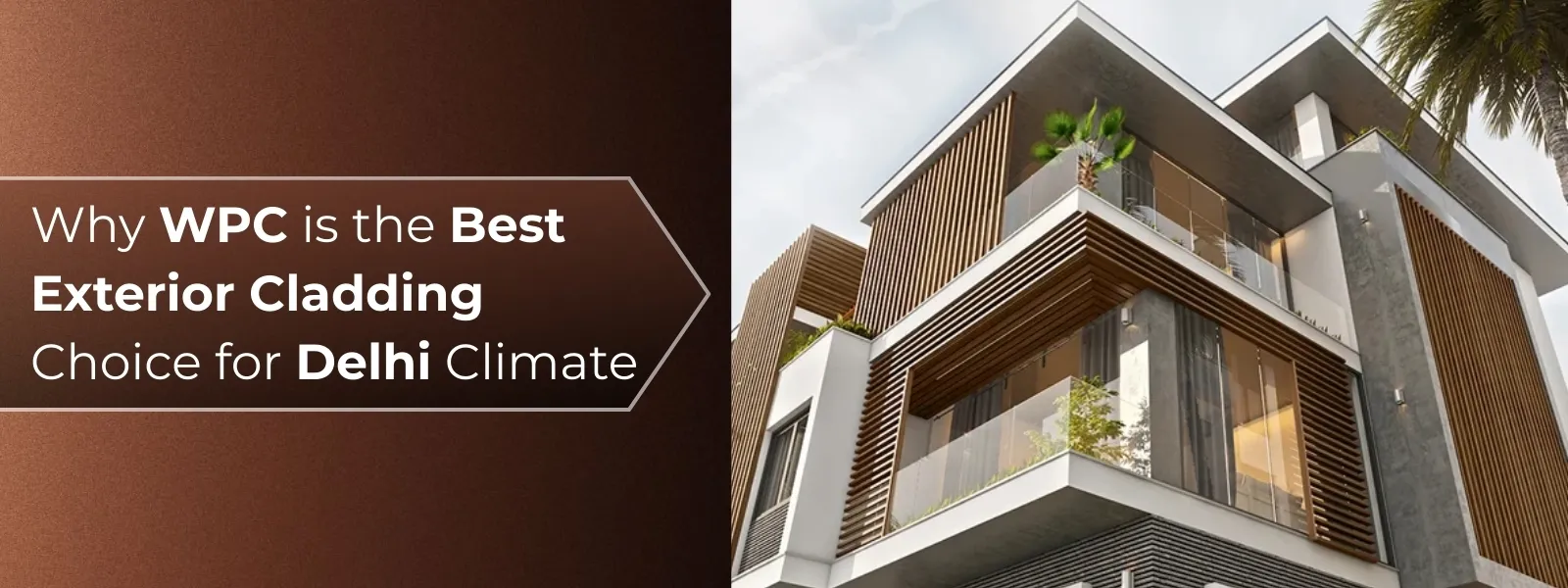 Why WPC Is the Best Exterior Cladding Choice for Delhi Climate